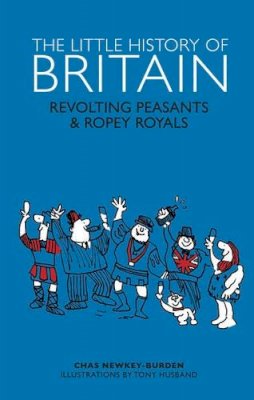 David Southwell - The Little History of Britain: Revolting Peasants, Frilly Nobility & Ropey Royals - 9781853759673 - V9781853759673