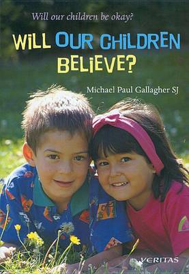 Michael Paul Gallagher - Will Our Children Believe? (Will Our Children be Okay?) - 9781853903694 - 9781853903694 Michael Paul Gallagher - Will Our Children Believe? (Will Our Children be Okay?) - 9781853903694 - 9781853903694