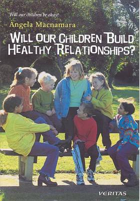 Angela Macnamara - Will Our Children Build Healthy Relationships? (Will Our Children be Okay?) - 9781853903793 - 9781853903793