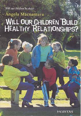 Angela Macnamara - Will Our Children Build Healthy Relationships? (Will Our Children be Okay?) - 9781853903793 - 9781853903793 Angela Macnamara - Will Our Children Build Healthy Relationships? (Will Our Children be Okay?) - 9781853903793 - 9781853903793