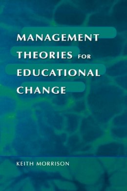 Keith Morrison - Management Theories for Educational Change - 9781853964046 - V9781853964046