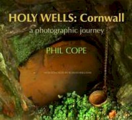 Phil Cope - Holy Wells: Cornwall: A Photographic Journey - 9781854115287 - V9781854115287