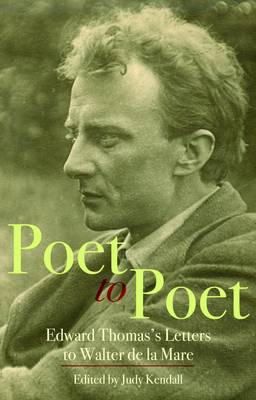 Judy Kendall (Ed.) - Poet to Poet: Edward Thomas's Letters to Walter De La Mare - 9781854115805 - V9781854115805
