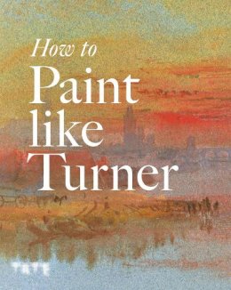 Nicola Moorby - How to Paint Like Turner - 9781854378835 - V9781854378835