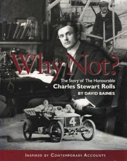 David Baines - Why Not?: The Story of the Honourable Charles Stuart Rolls - 9781854432247 - V9781854432247