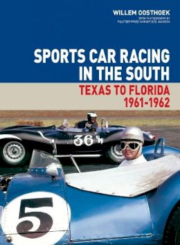 Willem Oosthoek - Sports Car Racing in the South: Vol. III: Texas to Florida 1961 - 1962 - 9781854432728 - V9781854432728