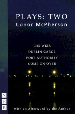 Conor Mcpherson - McPherson Plays:Two (The Weir, Dublin Carol, Port Authority, Come On Over) - 9781854597779 - V9781854597779