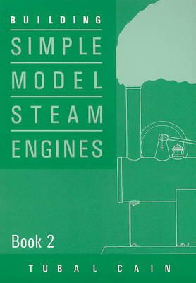 Tubal Cain - Building Simple Model Steam Engines - Book 2 - 9781854861474 - 9781854861474