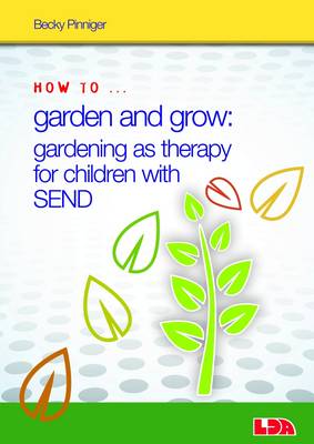 Becky Pinniger - How to Garden and Grow: Gardening as Therapy for Children with SEND - 9781855035966 - V9781855035966