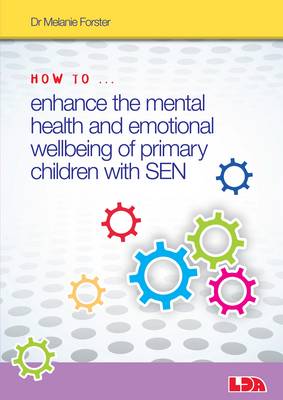Melanie Forster - How to Enhance the Mental Health and Emotional Wellbeing of Primary Children with SEN - 9781855035973 - V9781855035973