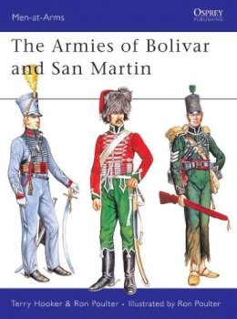 Terry Hooker - The Armies of Bolivar and San Martin: 232 (Men-at-Arms) - 9781855321281 - V9781855321281