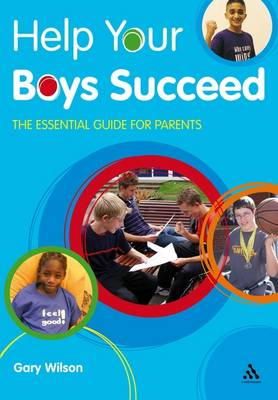Gary Wilson - Help Your Boys Succeed: The essential guide for parents (Help Your Child To Succeed) - 9781855394490 - V9781855394490