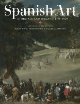 N Glendinning (Ed.) - Spanish Art in Britain and Ireland, 1750-1920 - 9781855662230 - V9781855662230
