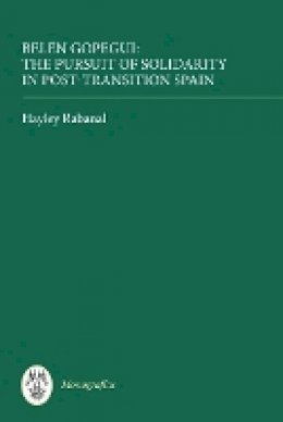 Hayley Rabanal - Belen Gopegui: The Pursuit of Solidarity in Post-transition Spain - 9781855662339 - V9781855662339