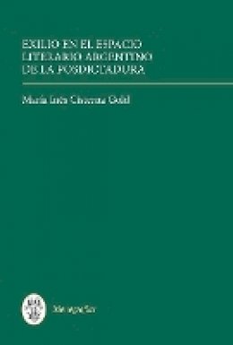 María Inés Cisterna Gold - Exilio en el espacio literario argentino de la posdictadura (Monografías A) - 9781855662575 - V9781855662575