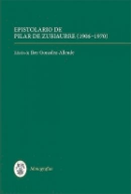Iker González-Allende (Ed.) - Epistolario de Pilar de Zubiaurre (1906-1970) (Monografías A) - 9781855662766 - V9781855662766