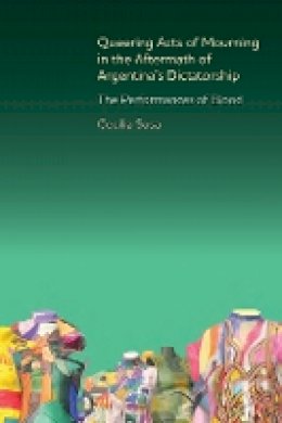 Cecilia Sosa - Queering Acts of Mourning in the Aftermath of Argentina's Dictatorship (Monografías A) - 9781855662797 - V9781855662797