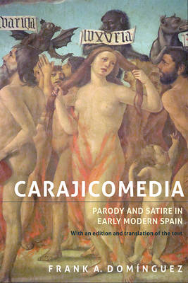 Frank A. Dominguez - Carajicomedia: Parody and Satire in Early Modern Spain (Monografías A) - 9781855662896 - V9781855662896