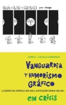 Dr Jorge L Catalá-Carrasco - Vanguardia y humorismo gráfico en crisis (Monografias a) (Spanish Edition) - 9781855663022 - V9781855663022