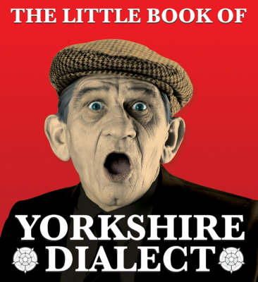 Arnold Kellett - The Little Book of Yorkshire Dialect - 9781855682573 - V9781855682573