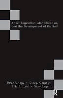 Peter Fonagy - Affect Regulation, Mentalization and the Development of the Self - 9781855753563 - V9781855753563
