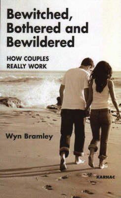 Wyn Bramley - Bewitched, Bothered and Bewildered: How Couples Really Work - 9781855756502 - V9781855756502