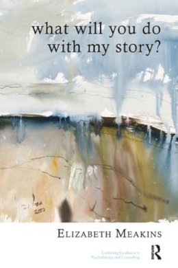 Elizabeth Meakins - What Will You Do With My Story? - 9781855757929 - V9781855757929
