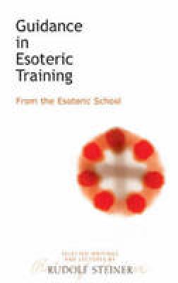 Rudolf Steiner - Guidance in Esoteric Training: From the Esoteric School - 9781855840768 - V9781855840768