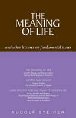 Rudolf Steiner - The Meaning of Life and Other Lectures on Fundamental Issues - 9781855840928 - V9781855840928