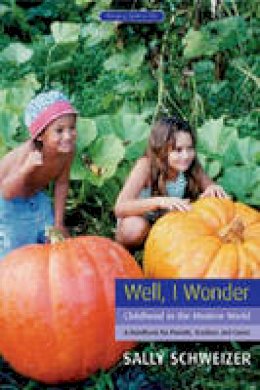 Sally Schweizer - Well I Wonder: Childhood in the Modern World, a Handbook for Parents, Teachers and Carers - 9781855841246 - V9781855841246