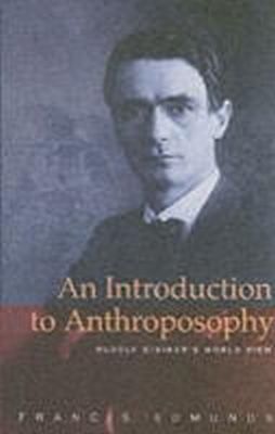 Francis Edmunds - An Introduction to Anthroposophy: Rudolf Steiner´s World View - 9781855841635 - V9781855841635