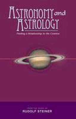 Rudolf Steiner - Astronomy and Astrology: Finding a Relationship to the Cosmos - 9781855842236 - V9781855842236