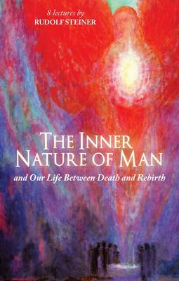 Rudolf Steiner - The Inner Nature of Man: And Our Life Between Death and Rebirth - 9781855843783 - V9781855843783