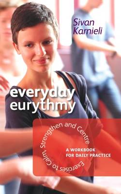 Sivan Karnieli - Everyday Eurythmy: Exercises to Calm, Strengthen, and Centre: A Workbook for Daily Practice - 9781855844872 - 9781855844872