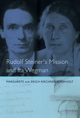 Dr Margarete Kirchner-Bockholt - Rudolf Steiner's Mission and Ita Wegman - 9781855845275 - V9781855845275