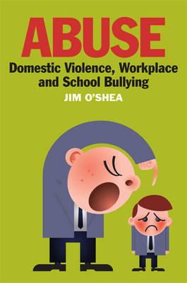 Jim O´shea - Abuse: Domestic Violence, Workplace and School Bullying - 9781855942172 - V9781855942172