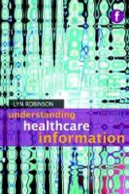 Robinson, Lyn - Understanding Healthcare Information - 9781856046626 - V9781856046626