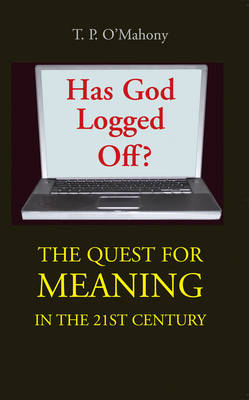 T. P. O'mahoney - Has God Logged Off:  The Search for Meaning in the 21st Century - 9781856076180 - KEX0282443
