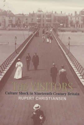 Rupert Christiansen - The Visitors: Culture Shock in Nineteenth-Century Britain - 9781856197854 - KRF0006586