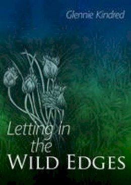 Glennie Kindred - Letting in the Wild Edges - 9781856231176 - V9781856231176