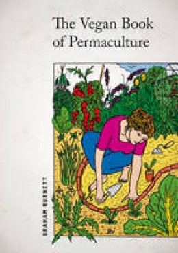 Graham Burnett - The Vegan Book of Permaculture: Recipes for Healthy Eating and Earthright Living - 9781856232012 - V9781856232012