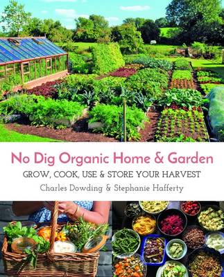 Charles Dowding - No Dig Organic Home & Garden: Grow, Cook, Use, and Store Your Harvest - 9781856233019 - V9781856233019