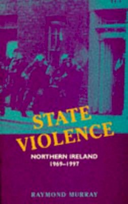 Ray Murray - State Violence: Northern Ireland 1969-1997 - 9781856352352 - KKD0003879