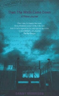 Danny Morrison - Then the Walls Came Down: A Prison Journal - 9781856352772 - KSG0027718
