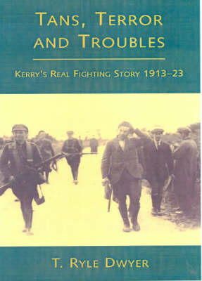 T. Ryle Dwyer - Tans, Terror and Troubles: Kerry's Real Fighting Story 1913-23 - 9781856353533 - V9781856353533