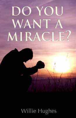 Willie Hughes - Do You Want a Miracle?: Miracles, Materialism, Angels and Other Spiritualities - 9781856355759 - KEX0233299