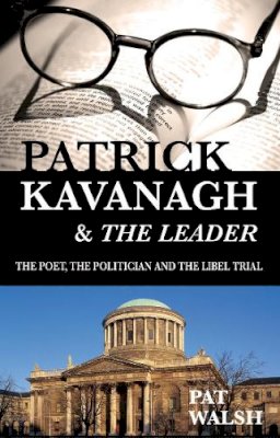 Pat Walsh - Patrick Kavanagh and The Leader:  The Poet, the Politician and the Libel Trial - 9781856356640 - KAC0004259