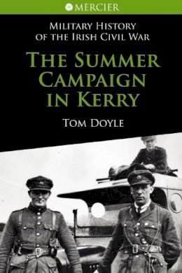 Tom Doyle - The Summer Campaign in Kerry (Military History of the Irish Civil War Series) - 9781856356763 - 9781856356763