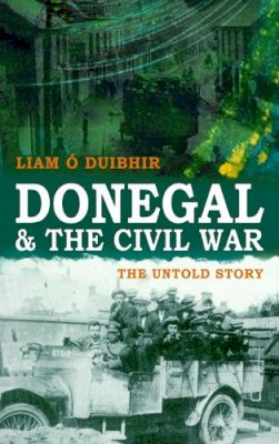 Mr Liam J Ó Duibhir - Donegal & the Civil War: The Untold Story - 9781856357203 - 9781856357203