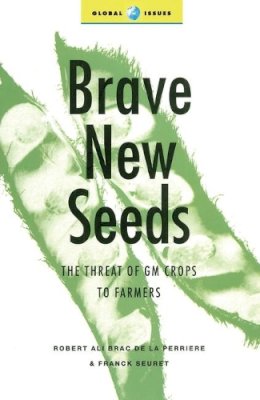 Robert Ali Brac De La Perrire - Brave New Seeds: The Threat of GM Crops to Farmers (Global Issues) - 9781856499002 - KCG0004504
